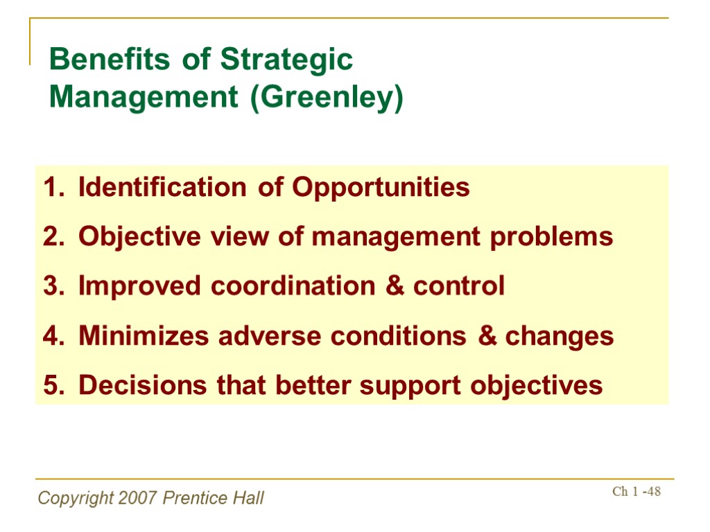 Copyright 2007 Prentice Hall Ch 1 -48 Benefits of Strategic Management (Greenley) Identification of